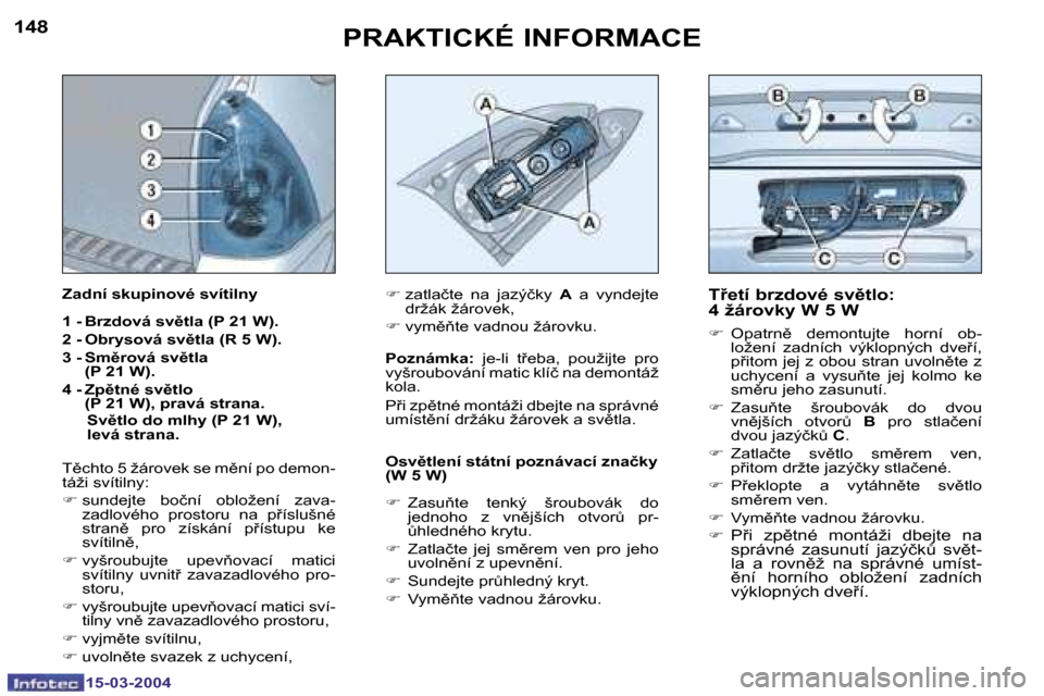 Peugeot 307 SW 2004  Návod k obsluze (in Czech) �1�5�-�0�3�-�2�0�0�4�1�5�-�0�3�-�2�0�0�4
�1�4�8�1�4�9�P�R�A�K�T�I�C�K�É� �I�N�F�O�R�M�A�C�E�T9�e�t�í� �b�r�z�d�o�v�é� �s�v)�t�l�o�:�  
�4� �ž�á�r�o�v�k�y� �W� �5� �W� 
�F�  �O�p�a�t�r�n)�  �d�