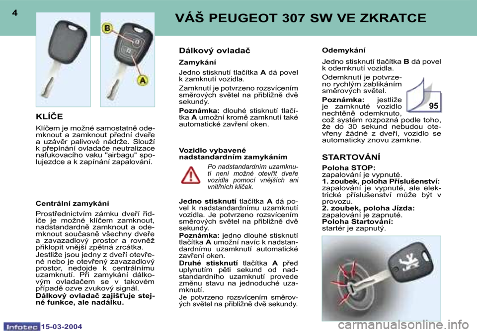 Peugeot 307 SW 2004  Návod k obsluze (in Czech) �1�5�-�0�3�-�2�0�0�4�1�5�-�0�3�-�2�0�0�4
�9�5
�4�5�V�Á�Š� �P�E�U�G�E�O�T� �3�0�7� �S�W� �V�E� �Z�K�R�A�T�C�E
�K�L�Í�Č�E
�K�l�í�č�e�m� �j�e� �m�o�ž�n�é� �s�a�m�o�s�t�a�t�n)� �o�d�e�- 
�m�k�n�o