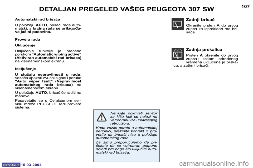 Peugeot 307 SW 2004  Упутство за употребу (in Serbian) �1�5�-�0�3�-�2�0�0�4�1�5�-�0�3�-�2�0�0�4
�1�0�6�1�0�7�D�E�T�A�L�J�A�N� �P�R�E�G�E�L�E�D� �V�A�Š�E�G� �P�E�U�G�E�O�T�A� �3�0�7� �S�W� 
�A�u�t�o�m�a�t�s�k�i� �r�a�d� �b�r�i�s�a�č�a�  
�U� �p�o�l�o�ž�