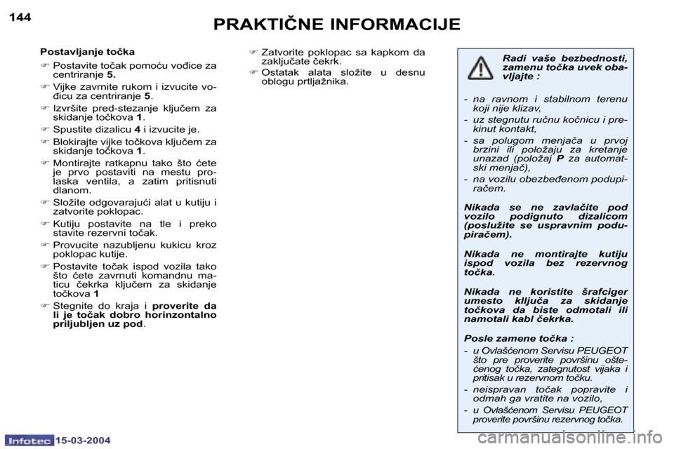 Peugeot 307 SW 2004  Упутство за употребу (in Serbian) �1�5�-�0�3�-�2�0�0�4�1�5�-�0�3�-�2�0�0�4
�1�4�4�1�4�5�P�R�A�K�T�I�Č�N�E� �I�N�F�O�R�M�A�C�I�J�E
�P�o�s�t�a�v�l�j�a�n�j�e� �t�o�č�k�a 
�F� �P�o�s�t�a�v�i�t�e� �t�o�č�a�k� �p�o�m�o�ć�u� �v�o�đ�i�c�