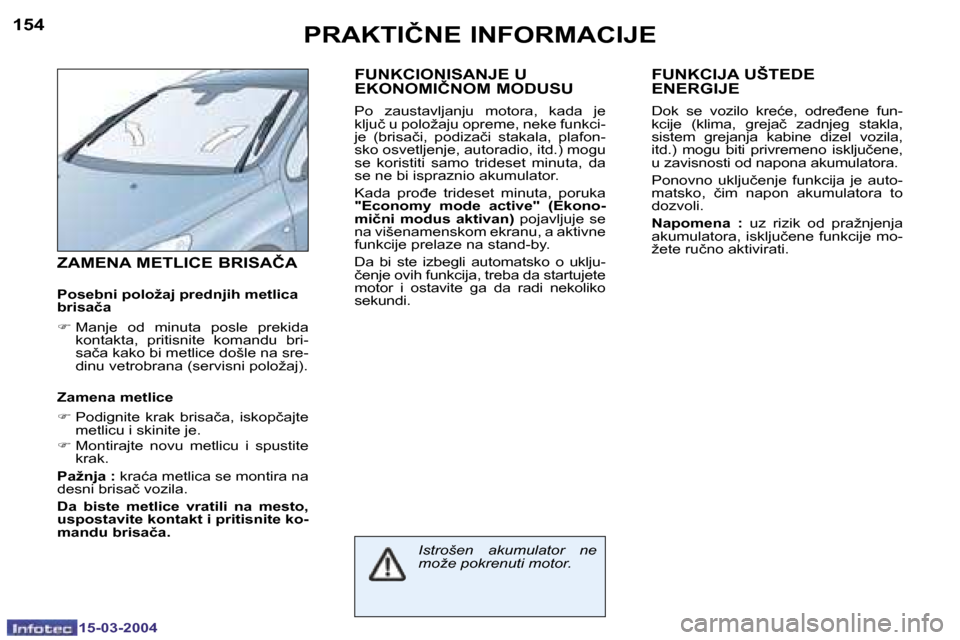 Peugeot 307 SW 2004  Упутство за употребу (in Serbian) �1�5�-�0�3�-�2�0�0�4�1�5�-�0�3�-�2�0�0�4
�1�5�4�1�5�5�P�R�A�K�T�I�Č�N�E� �I�N�F�O�R�M�A�C�I�J�E
�Z�A�M�E�N�A� �M�E�T�L�I�C�E� �B�R�I�S�A�Č�A
�P�o�s�e�b�n�i� �p�o�l�o�ž�a�j� �p�r�e�d�n�j�i�h� �m�e�t