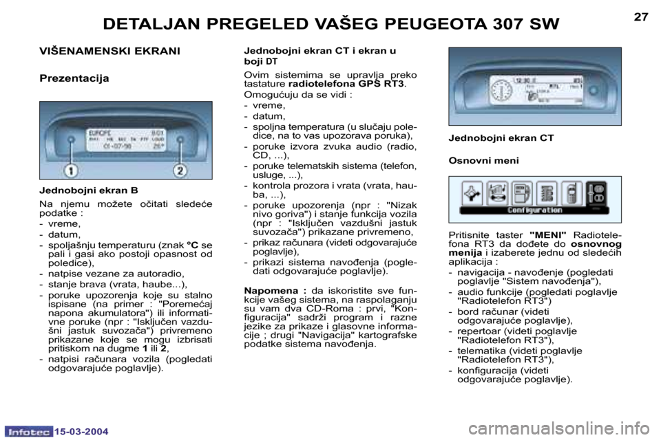 Peugeot 307 SW 2004  Упутство за употребу (in Serbian) �2�7
�1�5�-�0�3�-�2�0�0�4
�D�E�T�A�L�J�A�N� �P�R�E�G�E�L�E�D� �V�A�Š�E�G� �P�E�U�G�E�O�T�A� �3�0�7� �S�W� 
�J�e�d�n�o�b�o�j�n�i� �e�k�r�a�n� �B 
�N�a�  �n�j�e�m�u�  �m�o�ž�e�t�e�  �o�č�i�t�a�t�i�  