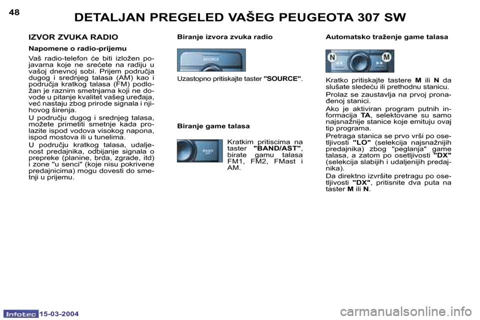 Peugeot 307 SW 2004  Упутство за употребу (in Serbian) �1�5�-�0�3�-�2�0�0�4�1�5�-�0�3�-�2�0�0�4
�4�8�4�9�D�E�T�A�L�J�A�N� �P�R�E�G�E�L�E�D� �V�A�Š�E�G� �P�E�U�G�E�O�T�A� �3�0�7� �S�W� 
�B�i�r�a�n�j�e� �i�z�v�o�r�a� �z�v�u�k�a� �r�a�d�i�o �A�u�t�o�m�a�t�s