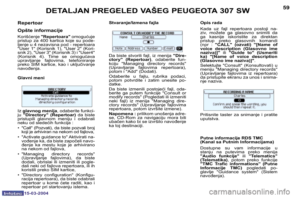 Peugeot 307 SW 2004  Упутство за употребу (in Serbian) �1�5�-�0�3�-�2�0�0�4�1�5�-�0�3�-�2�0�0�4
�5�8�5�9
�R�e�p�e�r�t�o�a�r�  
�O�p�š�t�e� �i�n�f�o�r�m�a�c�i�j�e� 
�K�o�r�i�š�ć�e�n�j�e� �"�R�e�p�e�r�t�o�a�r�a�" � �o�m�o�g�u�ć�u�j�e� 
�p�r�i�s�t�u�p�  