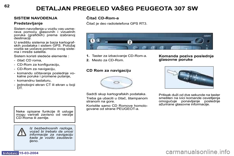 Peugeot 307 SW 2004  Упутство за употребу (in Serbian) �1�5�-�0�3�-�2�0�0�4�1�5�-�0�3�-�2�0�0�4
�6�2�6�3
�S�I�S�T�E�M� �N�A�V�O�E�N�J�A 
�P�r�e�d�s�t�a�v�l�j�a�n�j�e
�S�i�s�t�e�m� �n�a�v�o�đ�e�n�j�a� �u� �v�o�z�i�l�u� �v�a�s� �u�s�m�e�- 
�r�a�v�a�  �p�