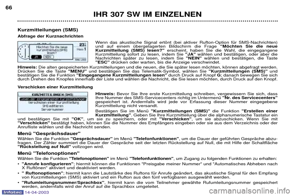 Peugeot 307 SW 2003  Betriebsanleitung (in German) 14-04-2003
IHR 307 SW IM EINZELNEN
66
Kurzmitteilungen (SMS) Abfrage der Kurznachrichten Wenn das akustische Signal ertšnt (bei aktiver Rufton-Option fŸr SMS-Nachrichten) und auf einem Ÿbergelagert