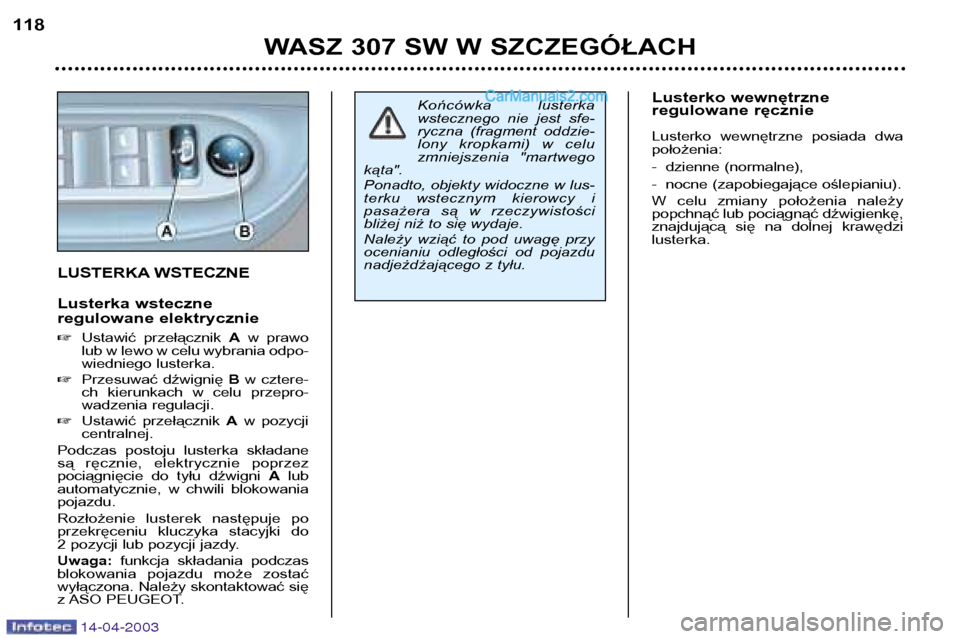 Peugeot 307 SW 2003 Instrukcja Obsługi (in Polish) 14-04-2003
WASZ 307 SW W SZCZEGÓŁACH
118
Końcówka lusterka
wstecznego nie jest sfe-
ryczna (fragment oddzie-
lony kropkami) w celu
zmniejszenia "martwego
kąta".
Ponadto, objekty widoc Peugeot 307 SW 2003 Instrukcja Obsługi (in Polish) 14-04-2003
WASZ 307 SW W SZCZEGÓŁACH
118
Końcówka lusterka
wstecznego nie jest sfe-
ryczna (fragment oddzie-
lony kropkami) w celu
zmniejszenia "martwego
kąta".
Ponadto, objekty widoc