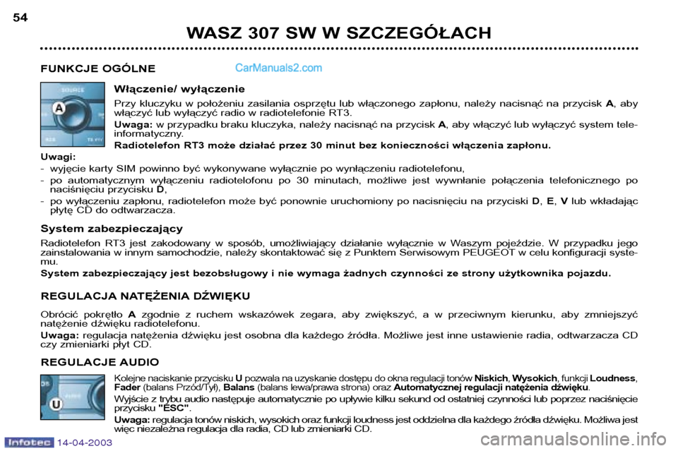 Peugeot 307 SW 2003 Instrukcja Obsługi (in Polish) 14-04-2003
WASZ 307 SW W SZCZEGÓŁACH
54
FUNKCJE OGÓLNE Włączenie/ wyłączenie
Przy kluczyku w położeniu zasilania osprzętu lub włączonego zapłonu, należy nacisnąć na przyci Peugeot 307 SW 2003 Instrukcja Obsługi (in Polish) 14-04-2003
WASZ 307 SW W SZCZEGÓŁACH
54
FUNKCJE OGÓLNE Włączenie/ wyłączenie
Przy kluczyku w położeniu zasilania osprzętu lub włączonego zapłonu, należy nacisnąć na przyci