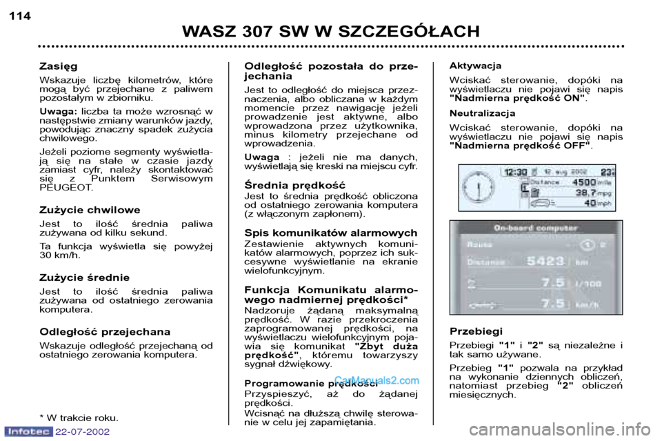 Peugeot 307 SW 2002.5 Instrukcja Obsługi (in Polish) 22-07-2002
WASZ 307 SW W SZCZEGÓŁACH
114
Odległość pozostała do prze- jechania
Jest to odległość do miejsca przez-
naczenia, albo obliczana w każdym
momencie przez nawigację Peugeot 307 SW 2002.5 Instrukcja Obsługi (in Polish) 22-07-2002
WASZ 307 SW W SZCZEGÓŁACH
114
Odległość pozostała do prze- jechania
Jest to odległość do miejsca przez-
naczenia, albo obliczana w każdym
momencie przez nawigację