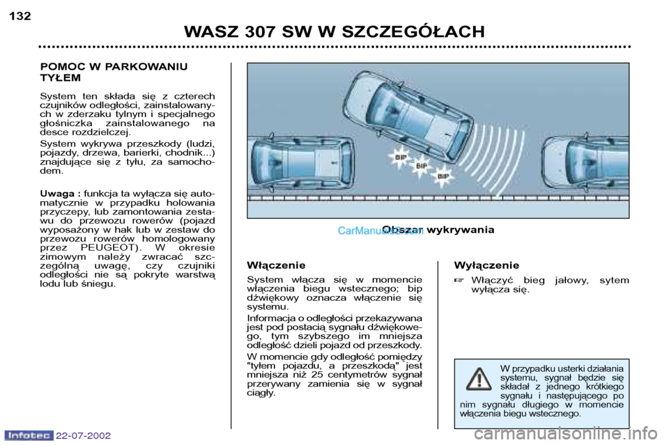 Peugeot 307 SW 2002.5 Instrukcja Obsługi (in Polish) 22-07-2002
POMOC W PARKOWANIU TYŁEM
System ten składa się z czterech
czujników odległości, zainstalowany-
ch w zderzaku tylnym i specjalnego
głośniczka zainstalowanego na
desce r Peugeot 307 SW 2002.5 Instrukcja Obsługi (in Polish) 22-07-2002
POMOC W PARKOWANIU TYŁEM
System ten składa się z czterech
czujników odległości, zainstalowany-
ch w zderzaku tylnym i specjalnego
głośniczka zainstalowanego na
desce r
