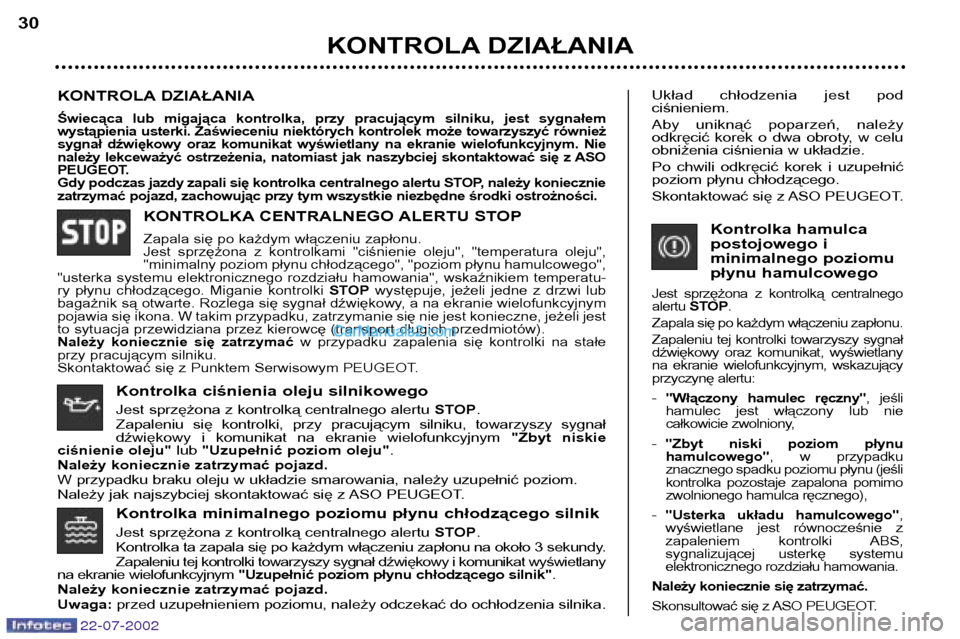 Peugeot 307 SW 2002.5  Instrukcja Obsługi (in Polish) Kontrolka minimalnego poziomu płynu chłodzącego silnik 
Jest sprzężona z kontrolką centralnego alertu STOP.
Kontrolka ta zapala się po każdym włączeniu zapłonu na około 3 sekundy. 
Zapalen