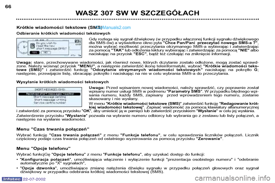 Peugeot 307 SW 2002.5  Instrukcja Obsługi (in Polish) 22-07-2002
WASZ 307 SW W SZCZEGÓŁACH
66
Krótkie wiadomości tekstowe (SMS) 
Odbieranie krótkich wiadomości tekstowych Gdy rozlega się sygnał dźwiękowy (w przypadku włączonej funkcji sygnał