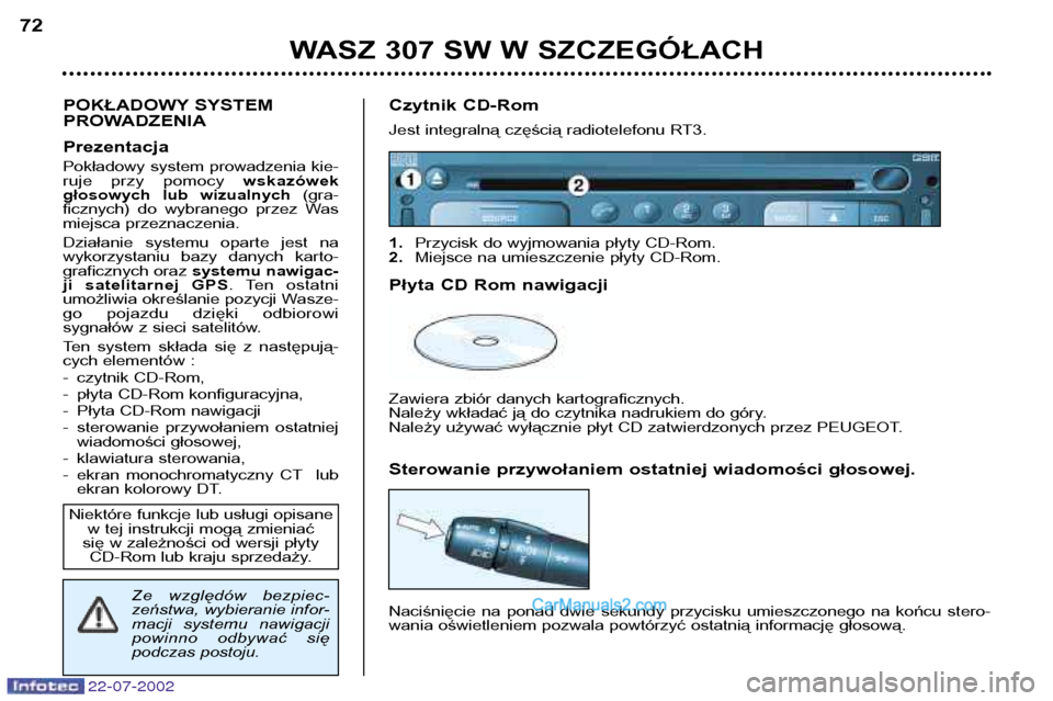 Peugeot 307 SW 2002.5 Instrukcja Obsługi (in Polish) 22-07-2002
WASZ 307 SW W SZCZEGÓŁACH
72
POKŁADOWY SYSTEM
PROWADZENIA Prezentacja
Pokładowy system prowadzenia kie-
ruje przy pomocy wskazówek
głosowych lub wizualnych (gra-
ficznych) do Peugeot 307 SW 2002.5 Instrukcja Obsługi (in Polish) 22-07-2002
WASZ 307 SW W SZCZEGÓŁACH
72
POKŁADOWY SYSTEM
PROWADZENIA Prezentacja
Pokładowy system prowadzenia kie-
ruje przy pomocy wskazówek
głosowych lub wizualnych (gra-
ficznych) do