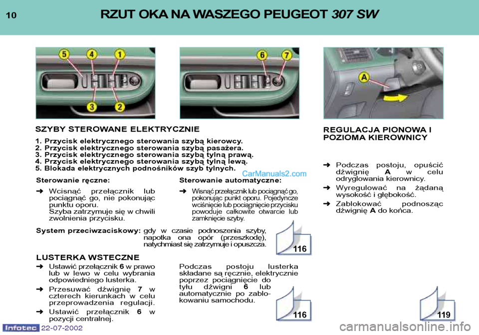 Peugeot 307 SW 2002.5 Instrukcja Obsługi (in Polish) 22-07-2002
System przeciwzaciskowy: gdy w czasie podnoszenia szyby,
napotka ona opór (przeszkodę),
natychmiast się zatrzymuje i opuszcza.
LUSTERKA WSTECZNE
10 RZUT OKA NA WASZEGO PEUGEOT 3 Peugeot 307 SW 2002.5 Instrukcja Obsługi (in Polish) 22-07-2002
System przeciwzaciskowy: gdy w czasie podnoszenia szyby,
napotka ona opór (przeszkodę),
natychmiast się zatrzymuje i opuszcza.
LUSTERKA WSTECZNE
10 RZUT OKA NA WASZEGO PEUGEOT 3
