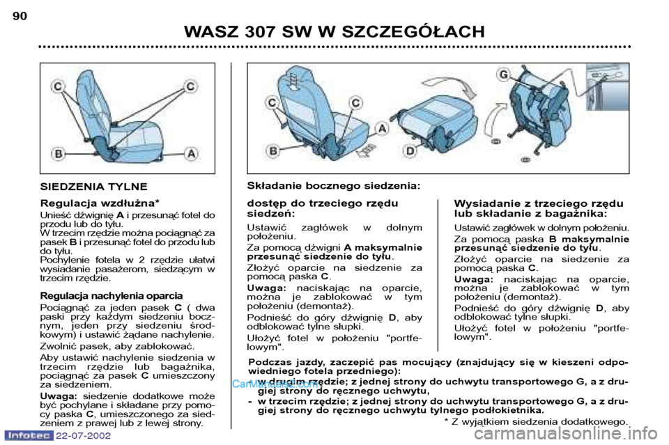 Peugeot 307 SW 2002.5 Instrukcja Obsługi (in Polish) SIEDZENIA TYLNE
Regulacja wzdłużna*
Unieść dźwignię Ai przesunąć fotel do
przodu lub do tyłu.
W trzecim rzędzie można pociągnąć zapasek Bi przesunąć fotel do przodu lub
do tyłu.
P Peugeot 307 SW 2002.5 Instrukcja Obsługi (in Polish) SIEDZENIA TYLNE
Regulacja wzdłużna*
Unieść dźwignię Ai przesunąć fotel do
przodu lub do tyłu.
W trzecim rzędzie można pociągnąć zapasek Bi przesunąć fotel do przodu lub
do tyłu.
P