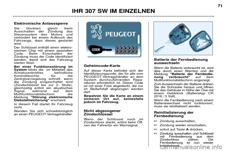 Peugeot 307 SW 2002 Betriebsanleitung (in German) Geheimcode-Karte Auf dieser Karte befindet sich der Identifizierungscode, der fŸr alle vom
PEUGEOT-VertragshŠndler an demSystem durchzufŸhrenden Repa-raturen erforderlich ist. Dieser Codeist mit ei Peugeot 307 SW 2002 Betriebsanleitung (in German) Geheimcode-Karte Auf dieser Karte befindet sich der Identifizierungscode, der fŸr alle vom
PEUGEOT-VertragshŠndler an demSystem durchzufŸhrenden Repa-raturen erforderlich ist. Dieser Codeist mit ei