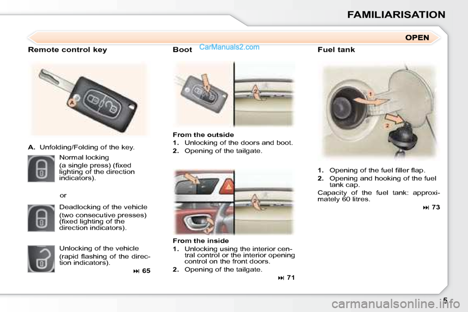 Peugeot 307 SW Dag 2007.5  Owners Manual FAMILIARISATION
   Fuel tank 
  
From the outside   
   
1.    Unlocking of the doors and boot. 
  
2. � �  �O�p�e�n�i�n�g� �o�f� �t�h�e� �t�a�i�l�g�a�t�e�.� � 
   Remote control key  
   
A.    Unfol