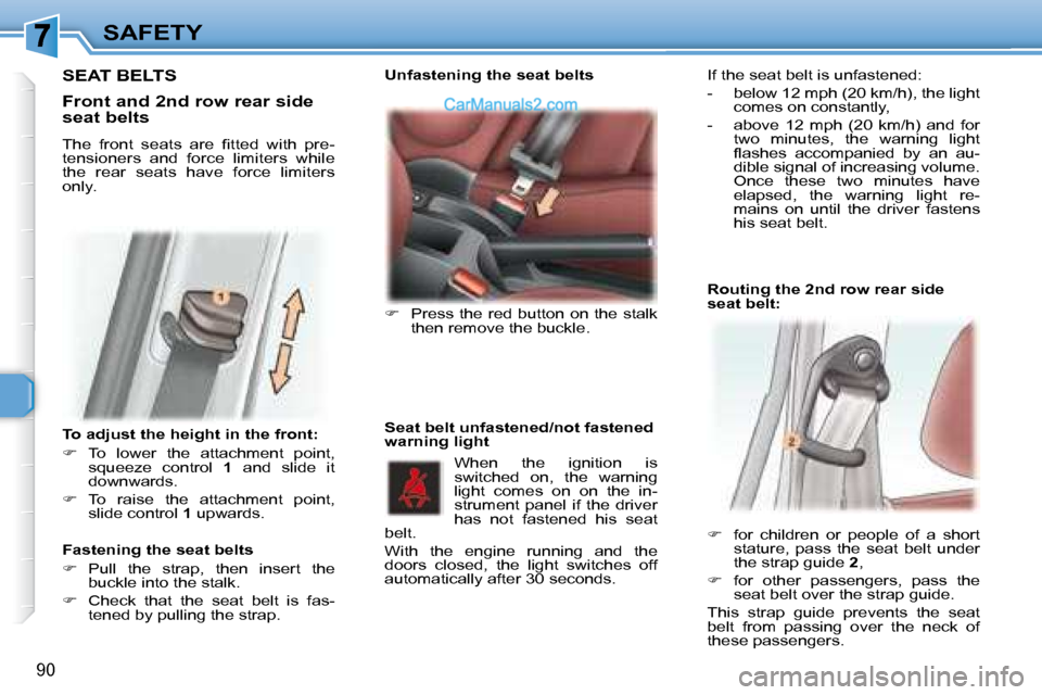 Peugeot 307 SW Dag 2007.5  Owners Manual 90
SAFETY
   To adjust the height in the front:  
   
� � �  �T�o�  �l�o�w�e�r�  �t�h�e�  �a�t�t�a�c�h�m�e�n�t�  �p�o�i�n�t�,� 
�s�q�u�e�e�z�e�  �c�o�n�t�r�o�l�  �  1   and  slide  it 
�d�o�w�n�w�a