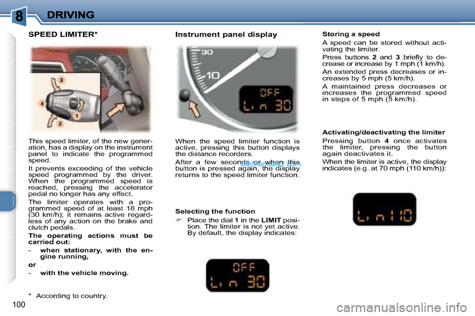 Peugeot 307 SW Dag 2007.5  Owners Manual 100
� �T�h�i�s� �s�p�e�e�d� �l�i�m�i�t�e�r�,� �o�f� �t�h�e� �n�e�w� �g�e�n�e�r�- 
�a�t�i�o�n�,� �h�a�s� �a� �d�i�s�p�l�a�y� �o�n� �t�h�e� �i�n�s�t�r�u�m�e�n�t� 
�p�a�n�e�l�  �t�o�  �i�n�d�i�c�a�t�e�  