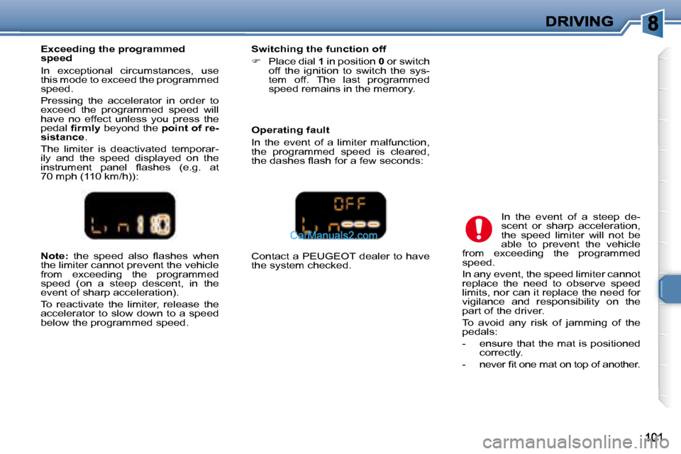 Peugeot 307 SW Dag 2007.5  Owners Manual   
Note:  � �t�h�e�  �s�p�e�e�d�  �a�l�s�o�  �l� �a�s�h�e�s�  �w�h�e�n� 
�t�h�e� �l�i�m�i�t�e�r� �c�a�n�n�o�t� �p�r�e�v�e�n�t� �t�h�e� �v�e�h�i�c�l�e�  
�f�r�o�m�  �e�x�c�e�e�d�i�n�g�  �t�h�e�  �p�r�o