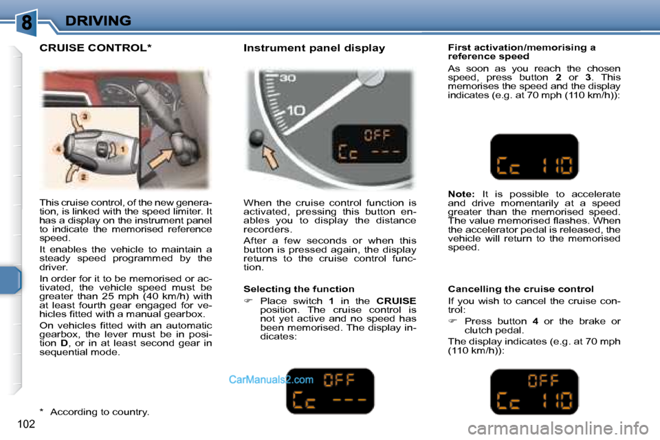 Peugeot 307 SW Dag 2007.5  Owners Manual 102
� �T�h�i�s� �c�r�u�i�s�e� �c�o�n�t�r�o�l�,� �o�f� �t�h�e� �n�e�w� �g�e�n�e�r�a�- 
�t�i�o�n�,� �i�s� �l�i�n�k�e�d� �w�i�t�h� �t�h�e� �s�p�e�e�d� �l�i�m�i�t�e�r�.� �I�t� 
�h�a�s� �a� �d�i�s�p�l�a�y�