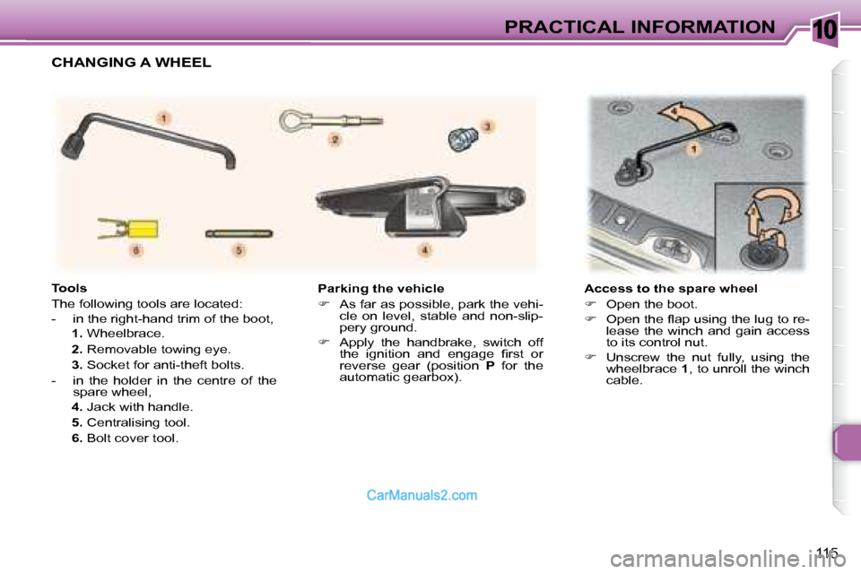 Peugeot 307 SW Dag 2007.5  Owners Manual 10
115
PRACTICAL INFORMATION
   Parking the vehicle  
   
� � �  �A�s� �f�a�r� �a�s� �p�o�s�s�i�b�l�e�,� �p�a�r�k� �t�h�e� �v�e�h�i�-
�c�l�e�  �o�n�  �l�e�v�e�l�,�  �s�t�a�b�l�e�  �a�n�d�  �n�o�n�-