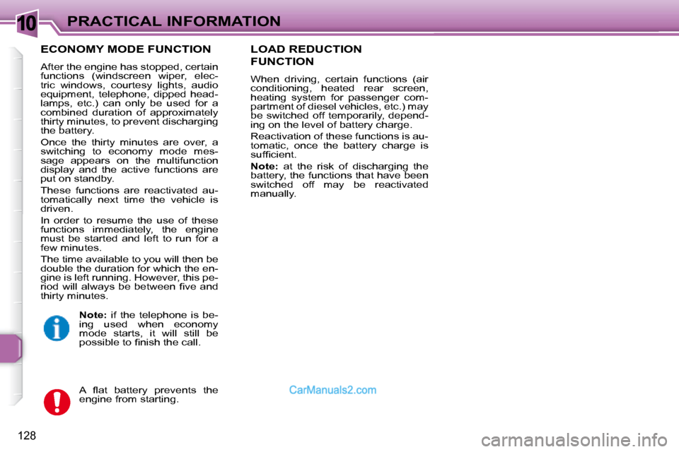 Peugeot 307 SW Dag 2007.5  Owners Manual 10
128
PRACTICAL INFORMATION
  ECONOMY MODE FUNCTION 
� �A�f�t�e�r� �t�h�e� �e�n�g�i�n�e� �h�a�s� �s�t�o�p�p�e�d�,� �c�e�r�t�a�i�n�  
�f�u�n�c�t�i�o�n�s�  �(�w�i�n�d�s�c�r�e�e�n�  �w�i�p�e�r�,�  �e�l�