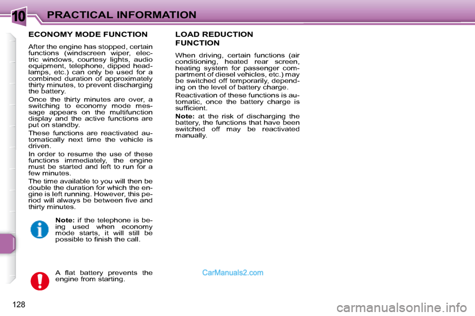 Peugeot 307 SW Dag 2007.5 User Guide 10
128
PRACTICAL INFORMATION
  ECONOMY MODE FUNCTION 
� �A�f�t�e�r� �t�h�e� �e�n�g�i�n�e� �h�a�s� �s�t�o�p�p�e�d�,� �c�e�r�t�a�i�n�  
�f�u�n�c�t�i�o�n�s�  �(�w�i�n�d�s�c�r�e�e�n�  �w�i�p�e�r�,�  �e�l�