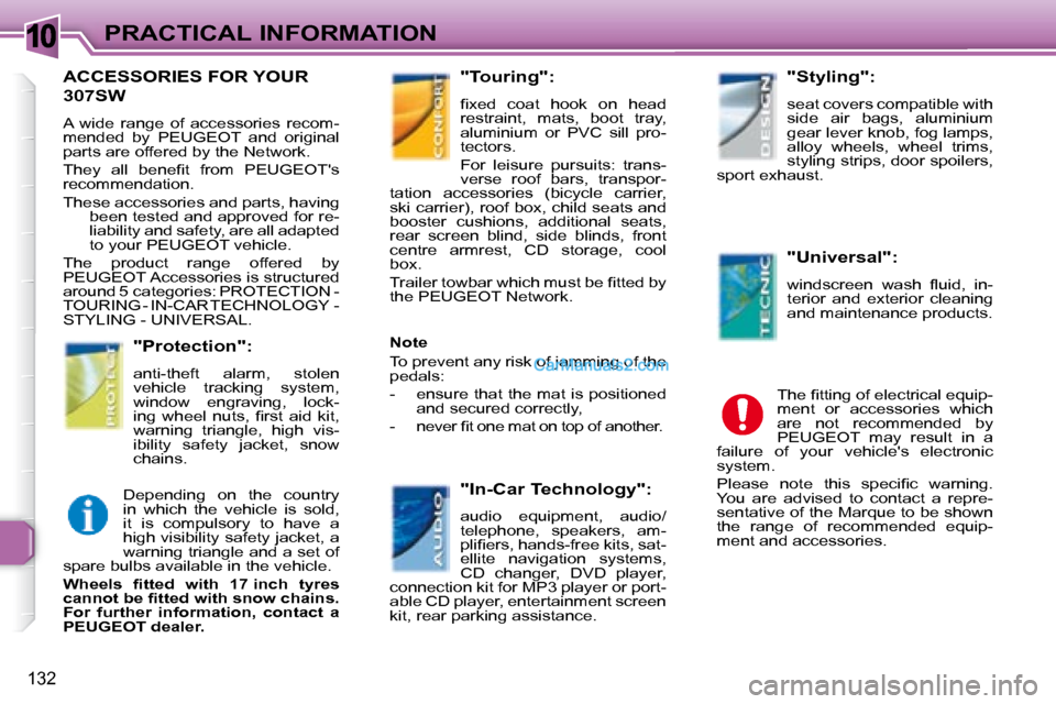 Peugeot 307 SW Dag 2007.5  Owners Manual 10
132
PRACTICAL INFORMATION
      ACCESSORIES FOR YOUR 
307SW 
� �A�  �w�i�d�e�  �r�a�n�g�e�  �o�f�  �a�c�c�e�s�s�o�r�i�e�s�  �r�e�c�o�m�- 
mended  by  PEUGEOT  and  original 
�p�a�r�t�s� �a�r�e� �o�