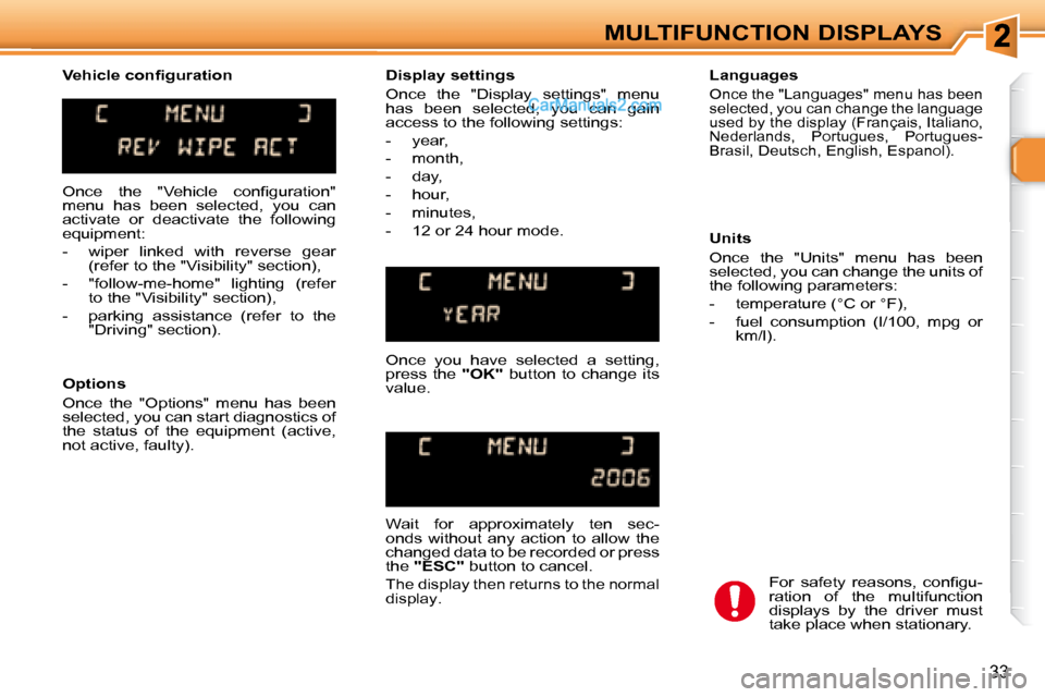 Peugeot 307 SW Dag 2007.5  Owners Manual 33
MULTIFUNCTION DISPLAYS
� �O�n�c�e�  �t�h�e�  �"�V�e�h�i�c�l�e�  �c�o�n�i� �g�u�r�a�t�i�o�n�"�  
menu  has  been  selected,  you  can 
�a�c�t�i�v�a�t�e�  �o�r�  �d�e�a�c�t�i�v�a�t�e�  �t�h�e�  �f�o�