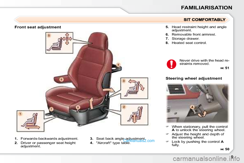Peugeot 307 SW Dag 2007.5  Owners Manual FAMILIARISATION
  
5.    Head restraint height and angle 
�a�d�j�u�s�t�m�e�n�t�.� 
  
6.    Removable front armrest. 
  
7. � �  �S�t�o�r�a�g�e� �d�r�a�w�e�r�.� 
  
8.    Heated seat control.  
� �N�e