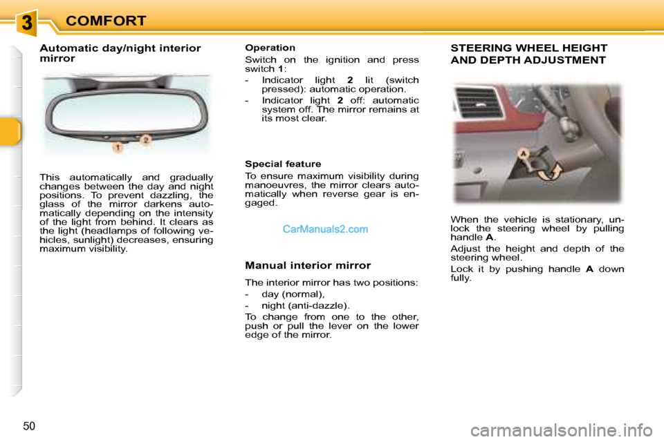 Peugeot 307 SW Dag 2007.5 Workshop Manual COMFORT
50
 This  automatically  and  gradually  
�c�h�a�n�g�e�s�  �b�e�t�w�e�e�n�  �t�h�e�  �d�a�y�  �a�n�d�  �n�i�g�h�t� 
�p�o�s�i�t�i�o�n�s�.�  �T�o�  �p�r�e�v�e�n�t�  �d�a�z�z�l�i�n�g�,�  �t�h�e� 