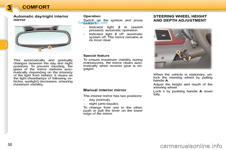 Peugeot 307 SW Dag 2007.5 Workshop Manual COMFORT
50
 This  automatically  and  gradually  
�c�h�a�n�g�e�s�  �b�e�t�w�e�e�n�  �t�h�e�  �d�a�y�  �a�n�d�  �n�i�g�h�t� 
�p�o�s�i�t�i�o�n�s�.�  �T�o�  �p�r�e�v�e�n�t�  �d�a�z�z�l�i�n�g�,�  �t�h�e� 