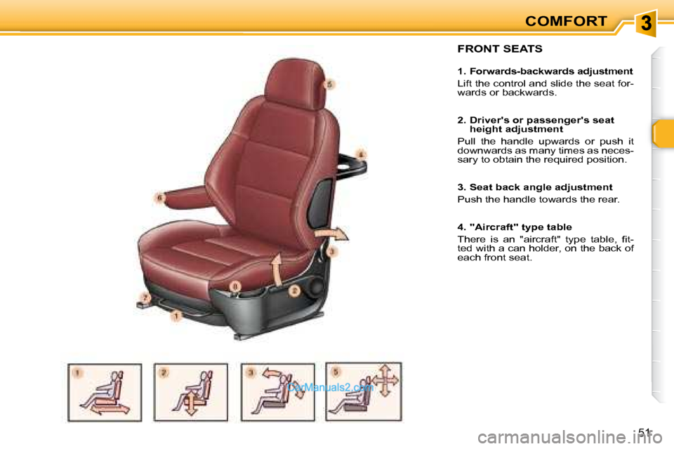 Peugeot 307 SW Dag 2007.5 Workshop Manual COMFORT
51
  FRONT SEATS   
   1. Forwards-backwards adjustment  
� �L�i�f�t� �t�h�e� �c�o�n�t�r�o�l� �a�n�d� �s�l�i�d�e� �t�h�e� �s�e�a�t� �f�o�r�- 
�w�a�r�d�s� �o�r� �b�a�c�k�w�a�r�d�s�.� � �  
   2