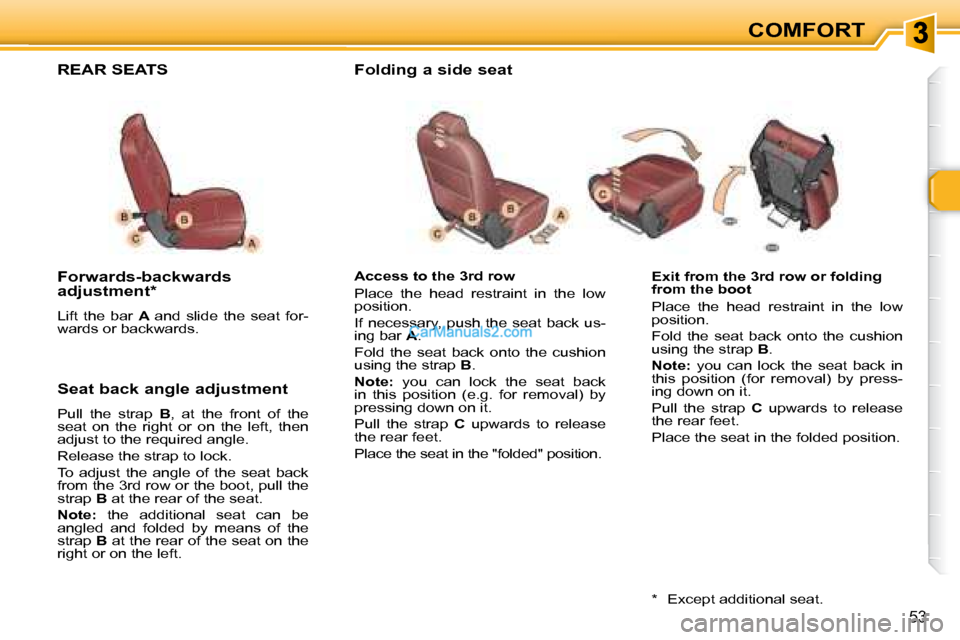 Peugeot 307 SW Dag 2007.5 Workshop Manual COMFORT
53
   Exit from the 3rd row or folding  
from the boot  
� �P�l�a�c�e�  �t�h�e�  �h�e�a�d�  �r�e�s�t�r�a�i�n�t�  �i�n�  �t�h�e�  �l�o�w�  
�p�o�s�i�t�i�o�n�.�  
 Fold  the  seat  back  onto  t