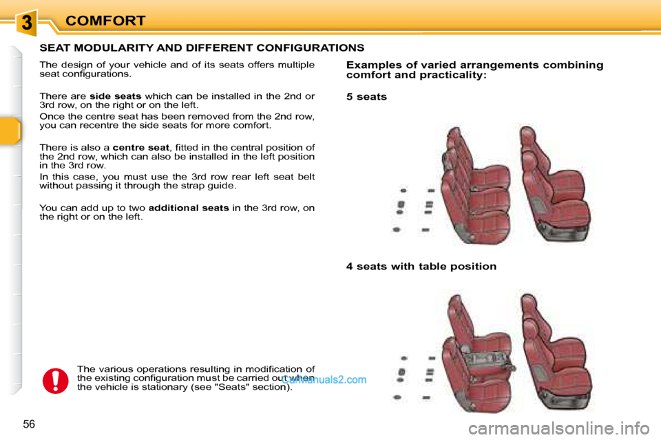 Peugeot 307 SW Dag 2007.5 Workshop Manual COMFORT
56
  SEAT MODULARITY AND DIFFERENT CONFIGURATIONS 
� �T�h�e�  �d�e�s�i�g�n�  �o�f�  �y�o�u�r�  �v�e�h�i�c�l�e�  �a�n�d�  �o�f�  �i�t�s�  �s�e�a�t�s�  �o�f�f�e�r�s�  �m�u�l�t�i�p�l�e�  
�s�e�a�