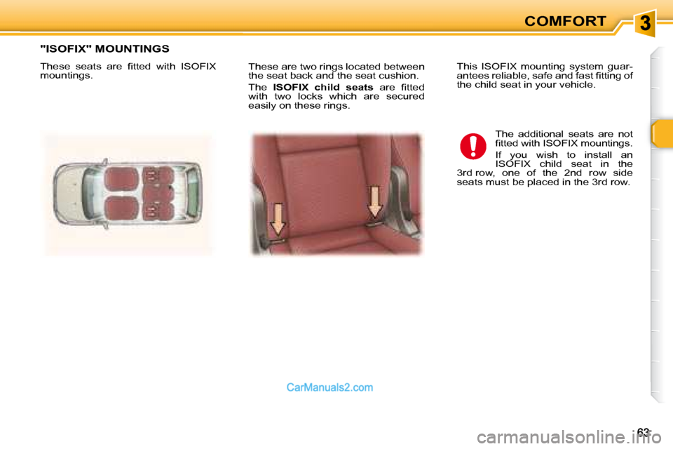 Peugeot 307 SW Dag 2007.5 Repair Manual COMFORT
� �T�h�e�s�e� �a�r�e� �t�w�o� �r�i�n�g�s� �l�o�c�a�t�e�d� �b�e�t�w�e�e�n�  
the seat back and the seat cushion.  
 The   ISOFIX  child  seats � �  �a�r�e�  �i� �t�t�e�d� 
�w�i�t�h�  �t�w�o�  �