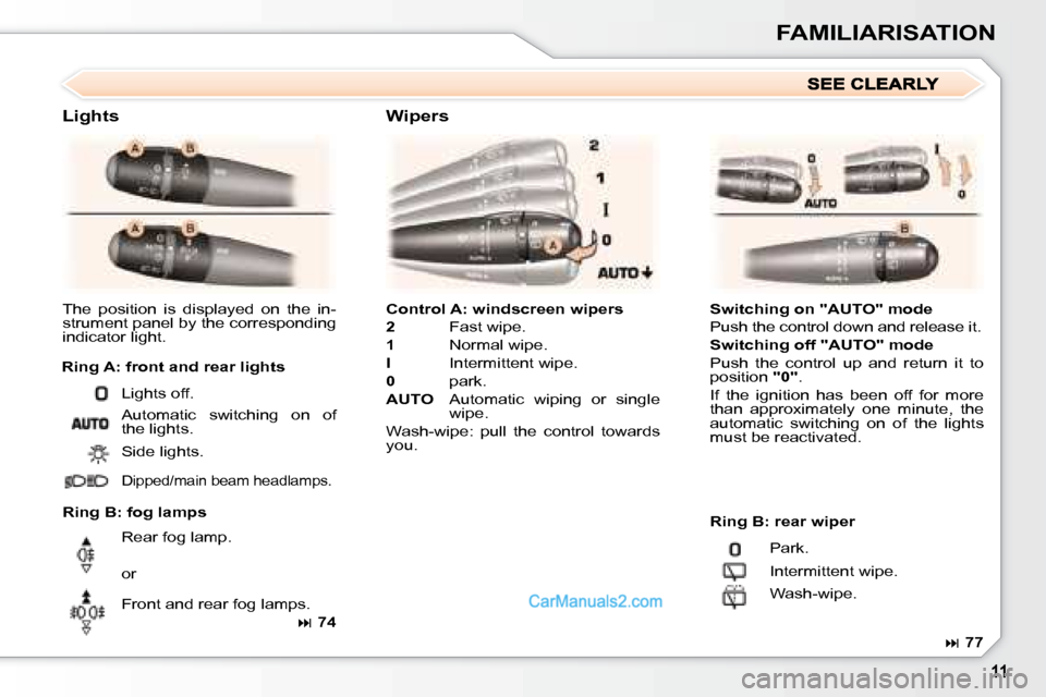 Peugeot 307 SW Dag 2007.5  Owners Manual FAMILIARISATION
  
Control A: windscreen wipers   
  
2  � �  �F�a�s�t� �w�i�p�e�.� 
  
1 � �  �N�o�r�m�a�l� �w�i�p�e�.� 
  
I � �  �I�n�t�e�r�m�i�t�t�e�n�t� �w�i�p�e�.� 
  
0 � �  �p�a�r�k�.� 
  
AUT