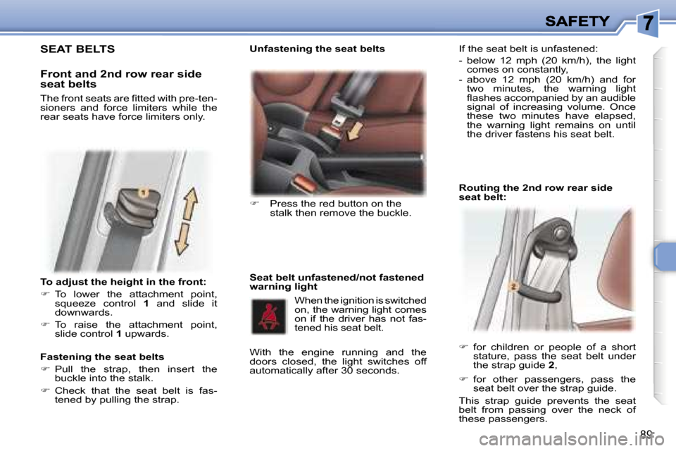 Peugeot 307 SW Dag 2007  Owners Manual �8�9
�T�o� �a�d�j�u�s�t� �t�h�e� �h�e�i�g�h�t� �i�n� �t�h�e� �f�r�o�n�t�:
��  �T�o�  �l�o�w�e�r�  �t�h�e�  �a�t�t�a�c�h�m�e�n�t�  �p�o�i�n�t�,� �s�q�u�e�e�z�e�  �c�o�n�t�r�o�l� �1�  �a�n�d�  �s�l�i