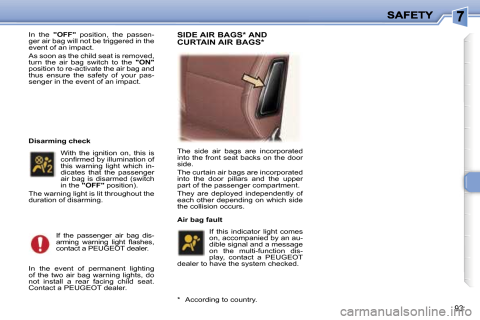 Peugeot 307 SW Dag 2007  Owners Manual �9�3
�I�n�  �t�h�e� �"�O�F�F�"� �p�o�s�i�t�i�o�n�,�  �t�h�e�  �p�a�s�s�e�n�-�g�e�r� �a�i�r� �b�a�g� �w�i�l�l� �n�o�t� �b�e� �t�r�i�g�g�e�r�e�d� �i�n� �t�h�e� �e�v�e�n�t� �o�f� �a�n� �i�m�p�a�c�t�.
�A�
