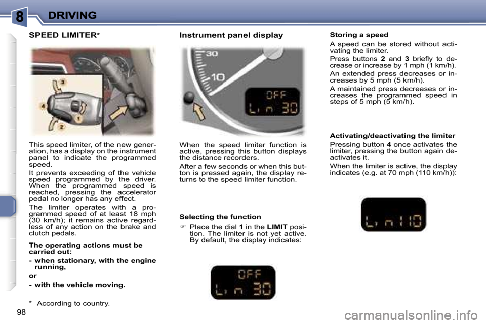 Peugeot 307 SW Dag 2007  Owners Manual �9�8
�T�h�i�s� �s�p�e�e�d� �l�i�m�i�t�e�r�,� �o�f� �t�h�e� �n�e�w� �g�e�n�e�r�-�a�t�i�o�n�,� �h�a�s� �a� �d�i�s�p�l�a�y� �o�n� �t�h�e� �i�n�s�t�r�u�m�e�n�t� �p�a�n�e�l�  �t�o�  �i�n�d�i�c�a�t�e�  �t�h