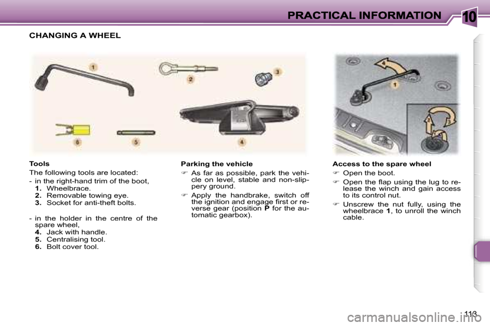 Peugeot 307 SW Dag 2007  Owners Manual �1�0
�1�1�3
�P�a�r�k�i�n�g� �t�h�e� �v�e�h�i�c�l�e
��  �A�s�  �f�a�r�  �a�s�  �p�o�s�s�i�b�l�e�,�  �p�a�r�k�  �t�h�e�  �v�e�h�i�-�c�l�e�  �o�n�  �l�e�v�e�l�,�  �s�t�a�b�l�e�  �a�n�d�  �n�o�n�-�s�l�
