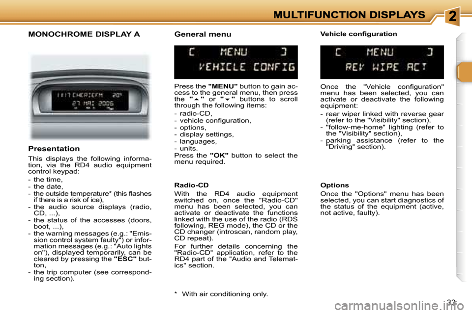 Peugeot 307 SW Dag 2007 Owners Guide �3�3
�M�O�N�O�C�H�R�O�M�E� �D�I�S�P�L�A�Y� �A
�P�r�e�s�s� �t�h�e� �"�M�E�N�U�"� �b�u�t�t�o�n� �t�o� �g�a�i�n� �a�c�-�c�e�s�s� �t�o� �t�h�e� �g�e�n�e�r�a�l� �m�e�n�u�,� �t�h�e�n� �p�r�e�s�s� �t�h�e� �"