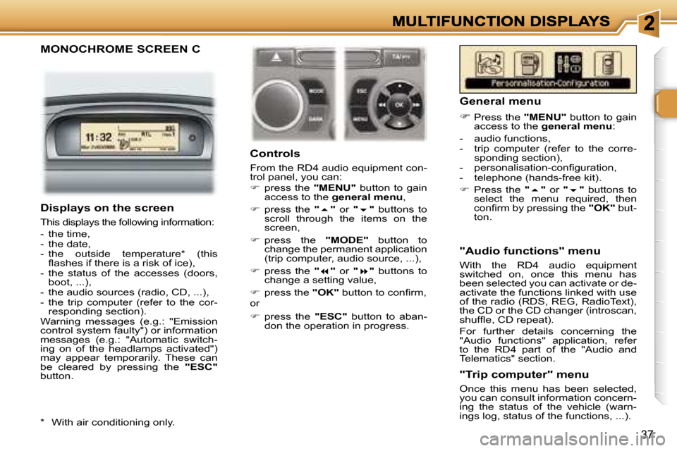 Peugeot 307 SW Dag 2007 Owners Guide �3�7
�M�O�N�O�C�H�R�O�M�E� �S�C�R�E�E�N� �C
�C�o�n�t�r�o�l�s
�F�r�o�m� �t�h�e� �R�D�4� �a�u�d�i�o� �e�q�u�i�p�m�e�n�t� �c�o�n�-�t�r�o�l� �p�a�n�e�l�,� �y�o�u� �c�a�n�:��  �p�r�e�s�s�  �t�h�e� �"�M�