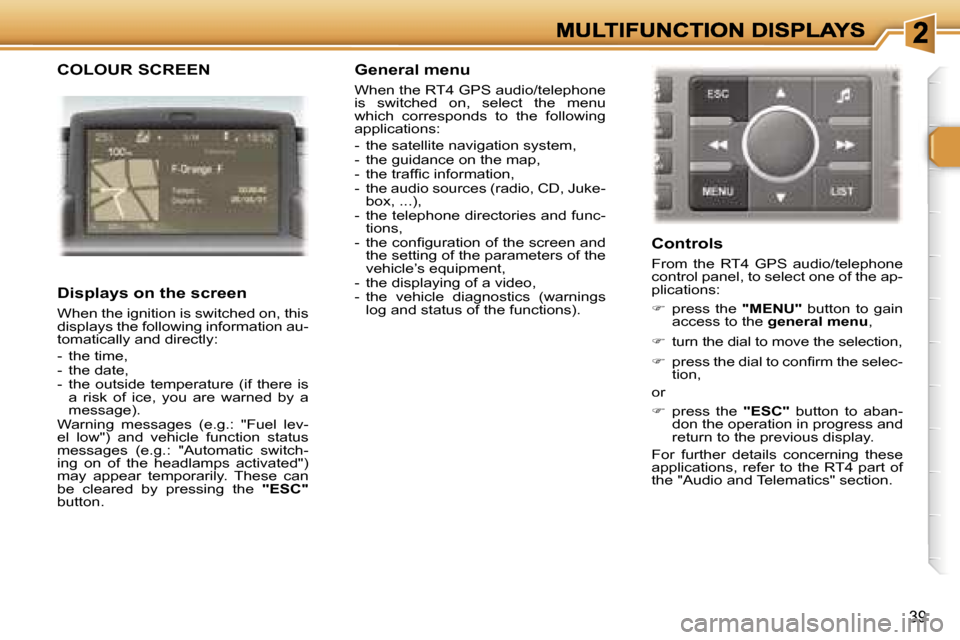 Peugeot 307 SW Dag 2007 Service Manual �3�9
�C�O�L�O�U�R� �S�C�R�E�E�N
�D�i�s�p�l�a�y�s� �o�n� �t�h�e� �s�c�r�e�e�n
�W�h�e�n� �t�h�e� �i�g�n�i�t�i�o�n� �i�s� �s�w�i�t�c�h�e�d� �o�n�,� �t�h�i�s� �d�i�s�p�l�a�y�s� �t�h�e� �f�o�l�l�o�w�i�n�g�