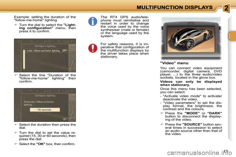 Peugeot 307 SW Dag 2007 Service Manual �4�1
�"�V�i�d�e�o�"� �m�e�n�u
�Y�o�u�  �c�a�n�  �c�o�n�n�e�c�t�  �v�i�d�e�o�  �e�q�u�i�p�m�e�n�t� �(�c�a�m�c�o�r�d�e�r�,�  �d�i�g�i�t�a�l�  �c�a�m�e�r�a�,�  �D�V�D� �p�l�a�y�e�r�,�  �.�.�.�)�  �t�o�  