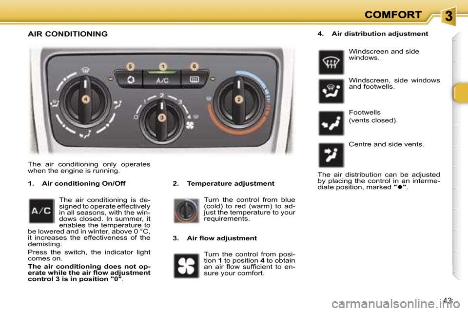 Peugeot 307 SW Dag 2007 Service Manual �4�3
�T�h�e�  �a�i�r�  �c�o�n�d�i�t�i�o�n�i�n�g�  �o�n�l�y�  �o�p�e�r�a�t�e�s� �w�h�e�n� �t�h�e� �e�n�g�i�n�e� �i�s� �r�u�n�n�i�n�g�.
�2�.�  �T�e�m�p�e�r�a�t�u�r�e� �a�d�j�u�s�t�m�e�n�t�1�.�  �A�i�r� 