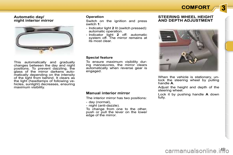 Peugeot 307 SW Dag 2007 Workshop Manual �4�9
�T�h�i�s�  �a�u�t�o�m�a�t�i�c�a�l�l�y�  �a�n�d�  �g�r�a�d�u�a�l�l�y� �c�h�a�n�g�e�s�  �b�e�t�w�e�e�n�  �t�h�e�  �d�a�y�  �a�n�d�  �n�i�g�h�t� �p�o�s�i�t�i�o�n�s�.�  �T�o�  �p�r�e�v�e�n�t�  �d�a�z