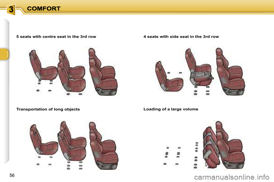 Peugeot 307 SW Dag 2007 Workshop Manual �5�6
�5� �s�e�a�t�s� �w�i�t�h� �c�e�n�t�r�e� �s�e�a�t� �i�n� �t�h�e� �3�r�d� �r�o�w
�T�r�a�n�s�p�o�r�t�a�t�i�o�n� �o�f� �l�o�n�g� �o�b�j�e�c�t�s
�4� �s�e�a�t�s� �w�i�t�h� �s�i�d�e� �s�e�a�t� �i�n� �t�