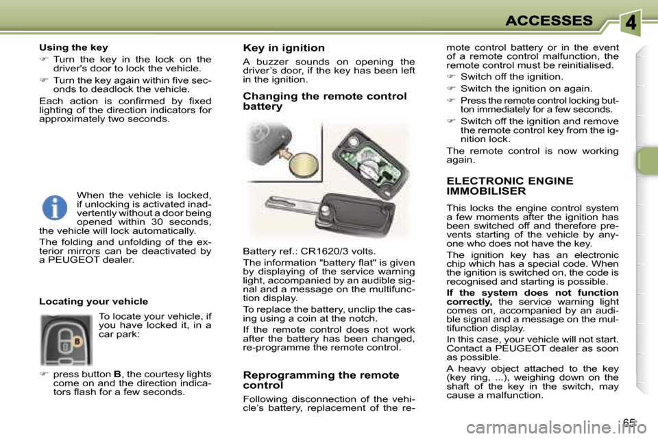 Peugeot 307 SW Dag 2007 Repair Manual �6�5
�E�L�E�C�T�R�O�N�I�C� �E�N�G�I�N�E�  
�I�M�M�O�B�I�L�I�S�E�R
�T�h�i�s�  �l�o�c�k�s�  �t�h�e�  �e�n�g�i�n�e�  �c�o�n�t�r�o�l�  �s�y�s�t�e�m� �a�  �f�e�w�  �m�o�m�e�n�t�s�  �a�f�t�e�r�  �t�h�e�  �i